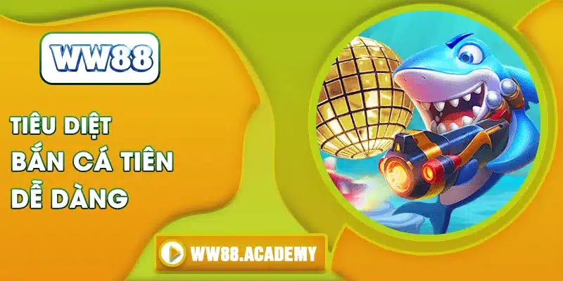 Tiêu diệt bắn cá Tiên dễ dàng